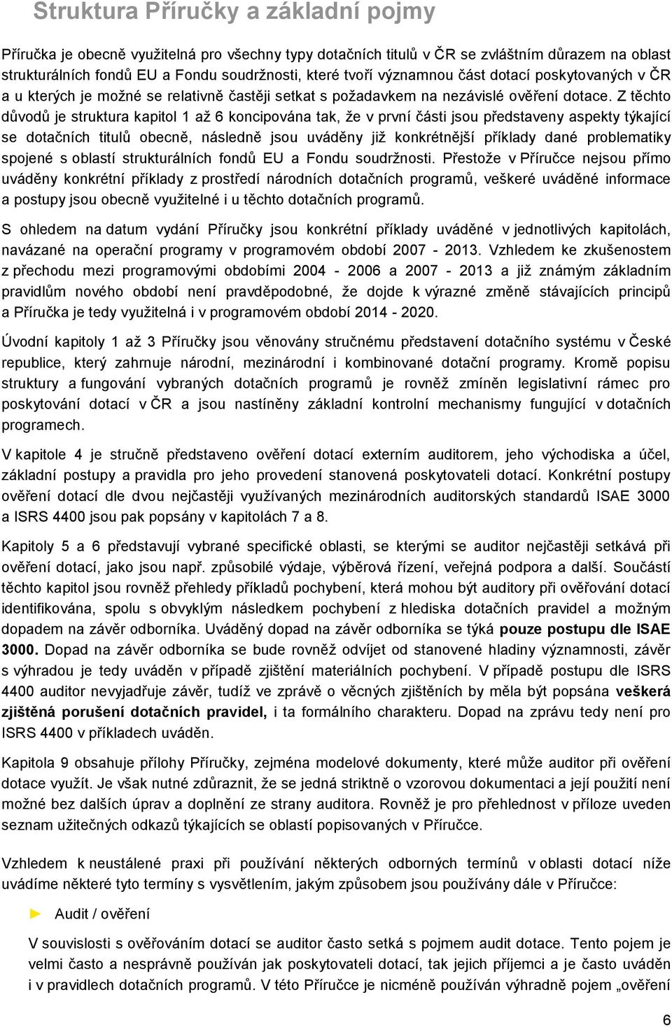 Z těcht důvdů je struktura kapitl 1 až 6 kncipvána tak, že v první části jsu představeny aspekty týkající se dtačních titulů becně, následně jsu uváděny již knkrétnější příklady dané prblematiky