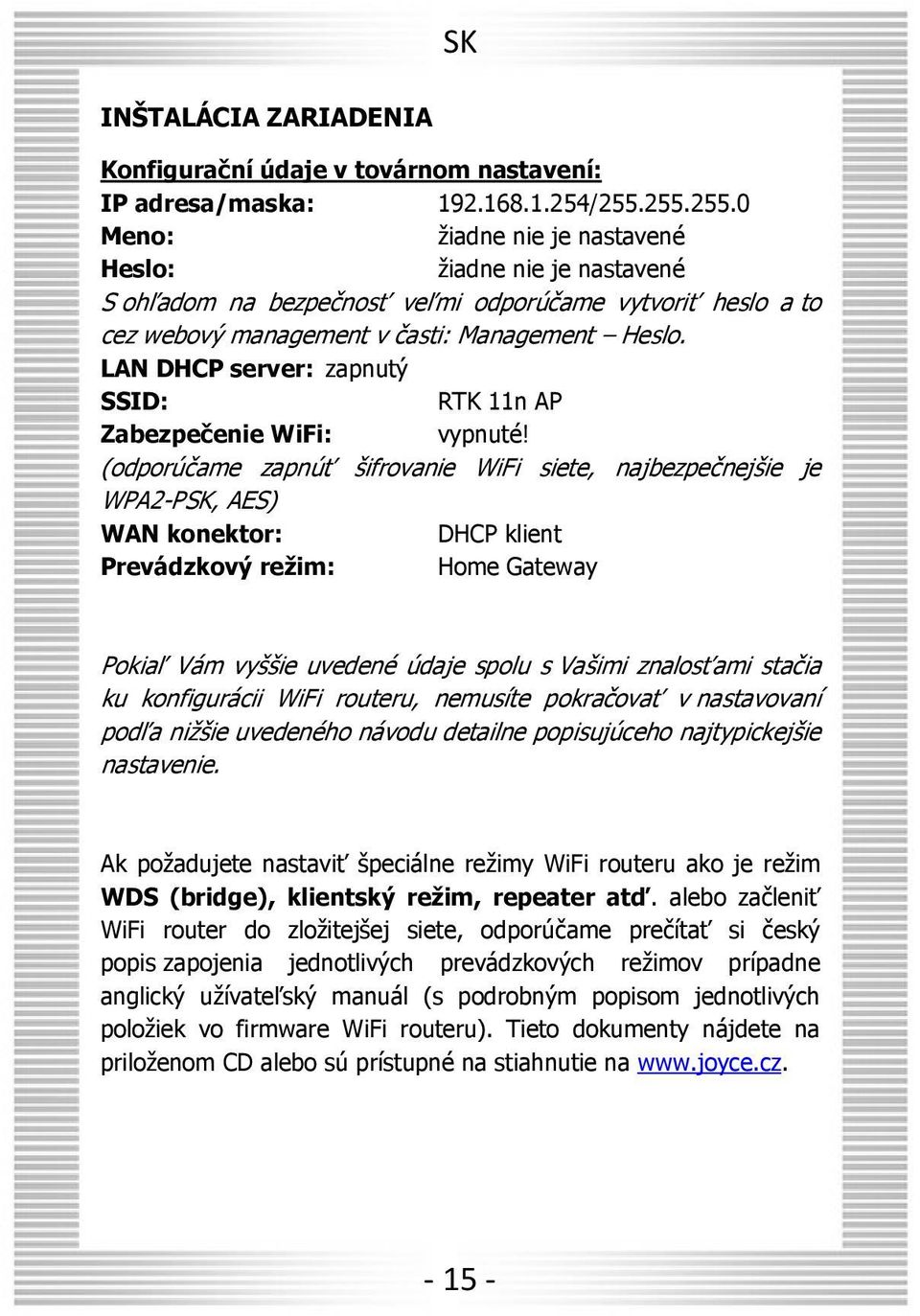 LAN DHCP server: zapnutý SSID: RTK 11n AP Zabezpečenie WiFi: vypnuté!