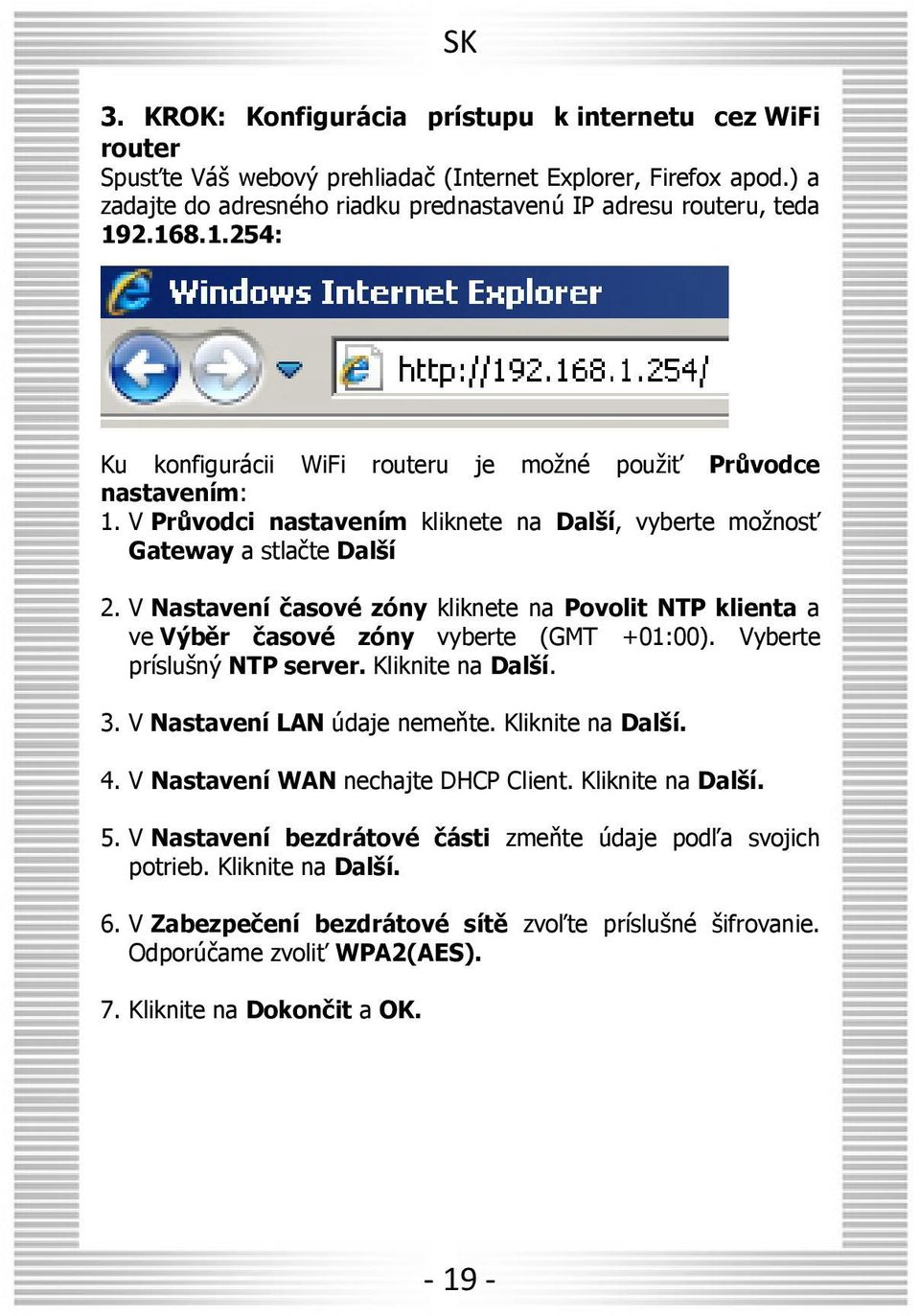 V Nastavení časové zóny kliknete na Povolit NTP klienta a ve Výběr časové zóny vyberte (GMT +01:00). Vyberte príslušný NTP server. Kliknite na Další. 3. V Nastavení LAN údaje nemeňte.