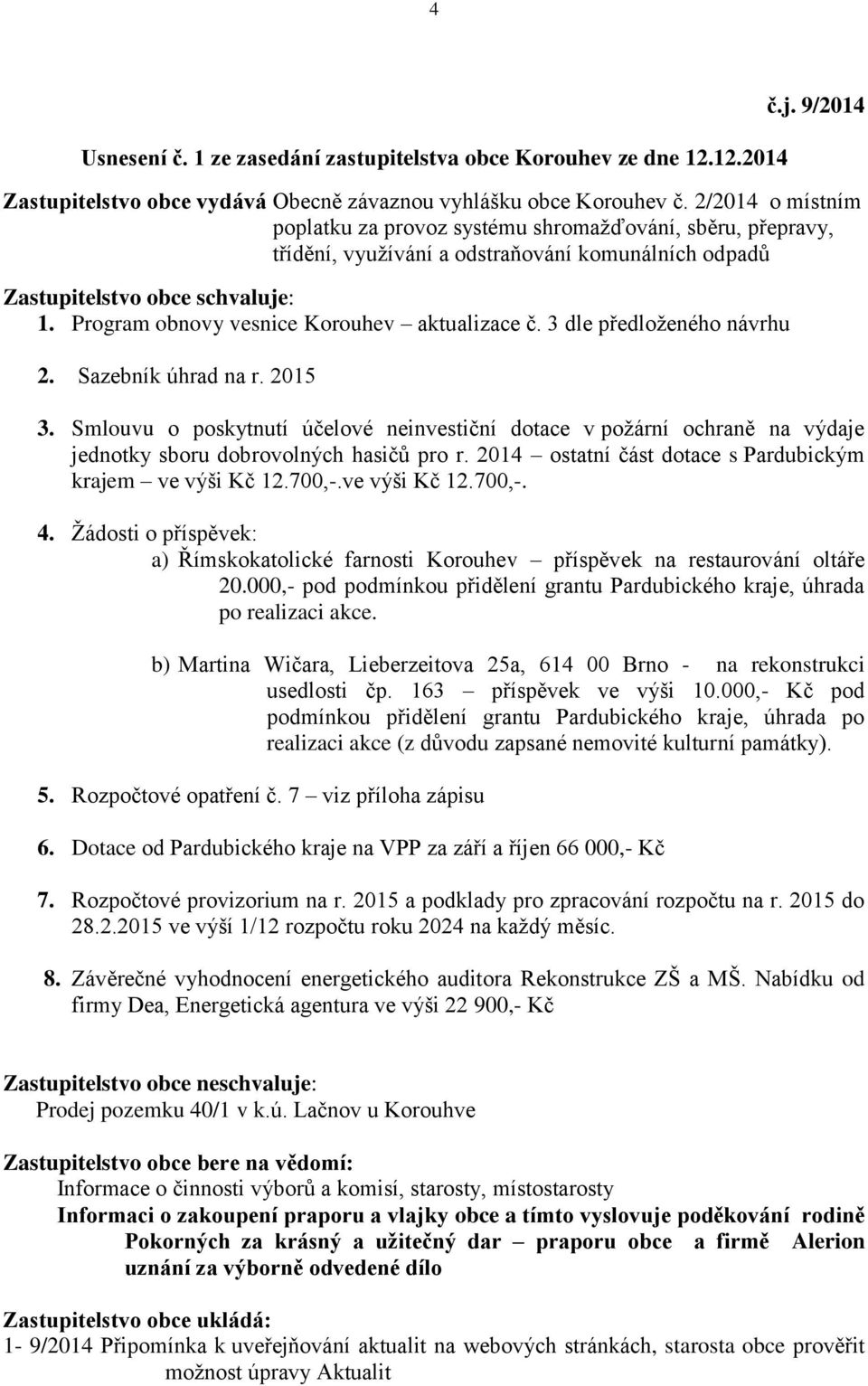 Program obnovy vesnice Korouhev aktualizace č. 3 dle předloženého návrhu 2. Sazebník úhrad na r. 2015 3.