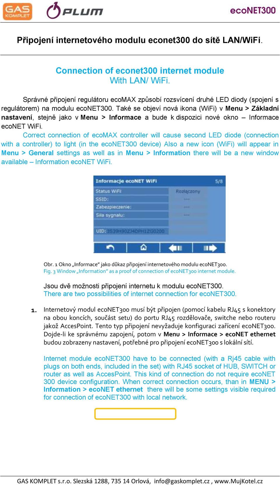 Také se objeví nová ikona (WiFi) v Menu > Základní nastavení, stejně jako v Menu > Informace a bude k dispozici nové okno Informace econet WiFi.