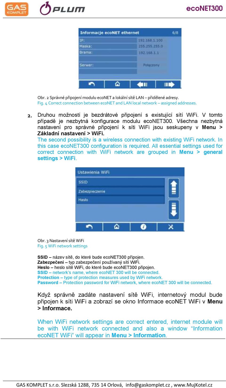 The second possibility is a wireless connection with existing WiFi network. In this case econet300 configuration is required.