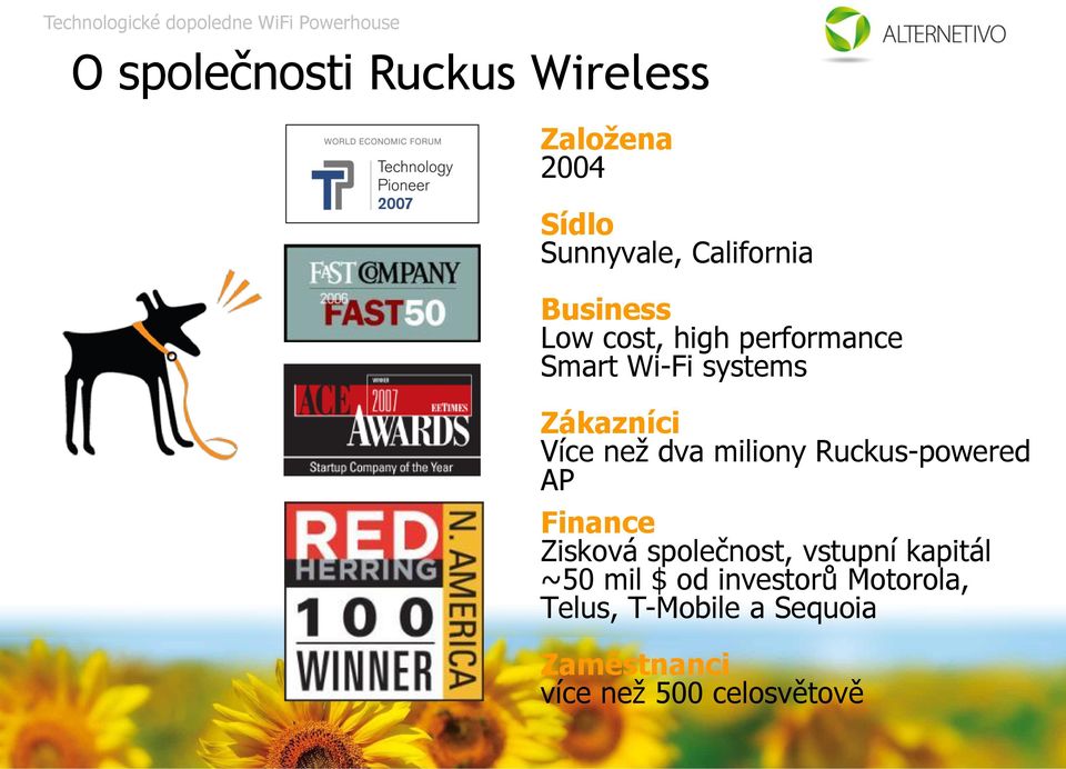 miliony Ruckus-powered AP Finance Zisková společnost, vstupní kapitál ~50 mil