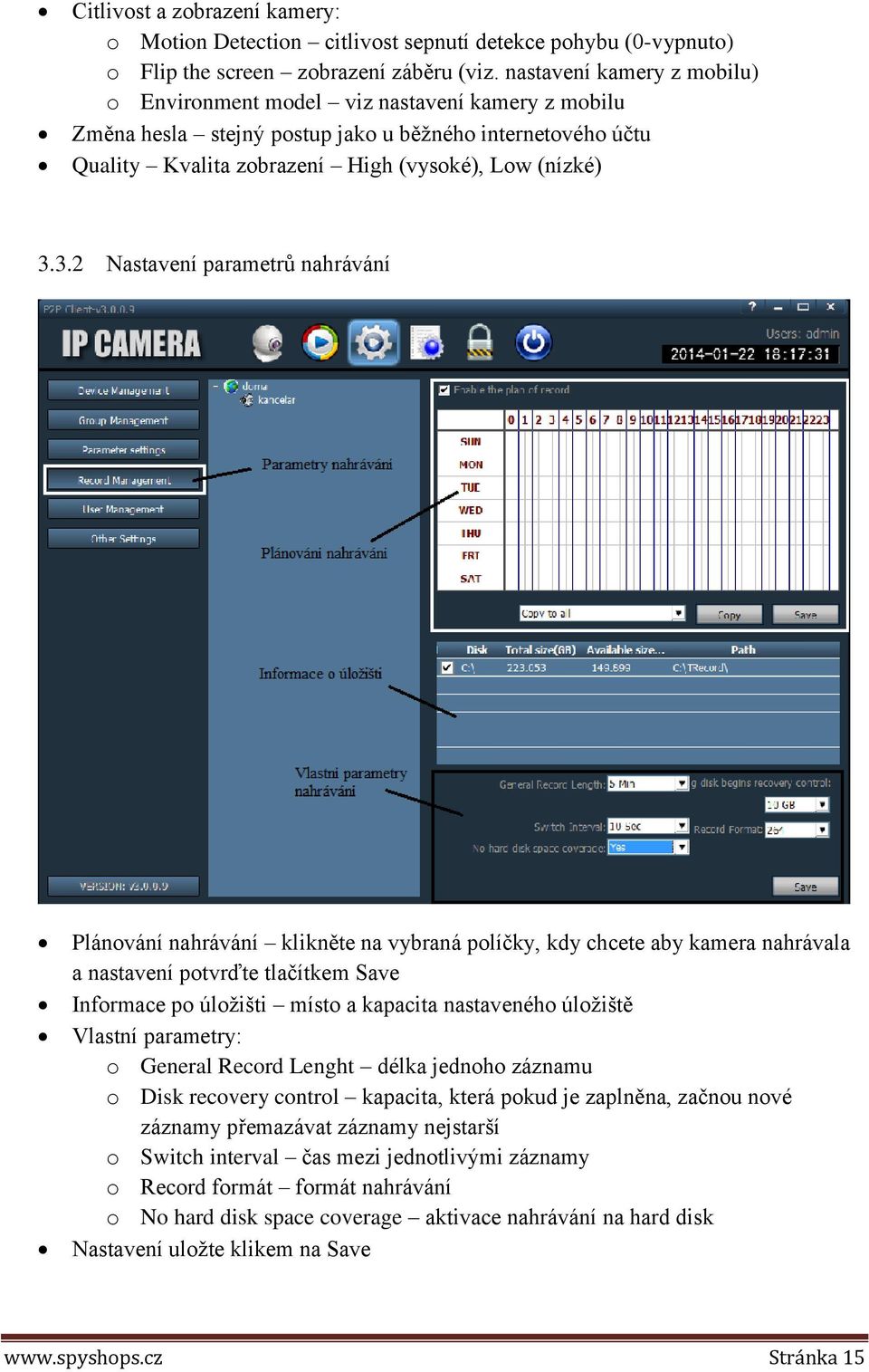 3.2 Nastavení parametrů nahrávání Plánování nahrávání klikněte na vybraná políčky, kdy chcete aby kamera nahrávala a nastavení potvrďte tlačítkem Save Informace po úložišti místo a kapacita