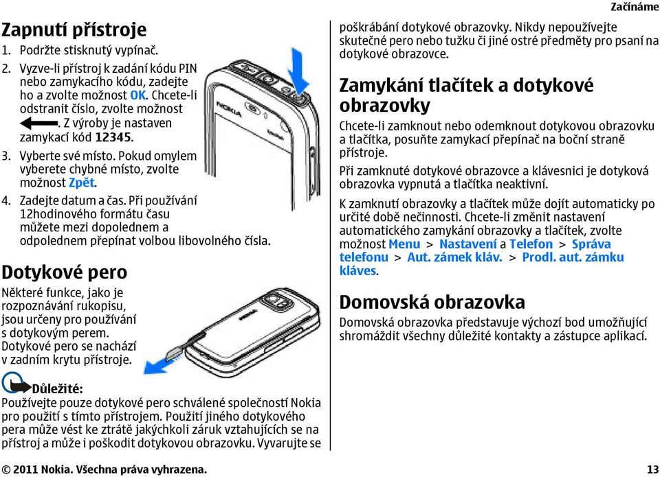 Při používání 12hodinového formátu času můžete mezi dopolednem a odpolednem přepínat volbou libovolného čísla.