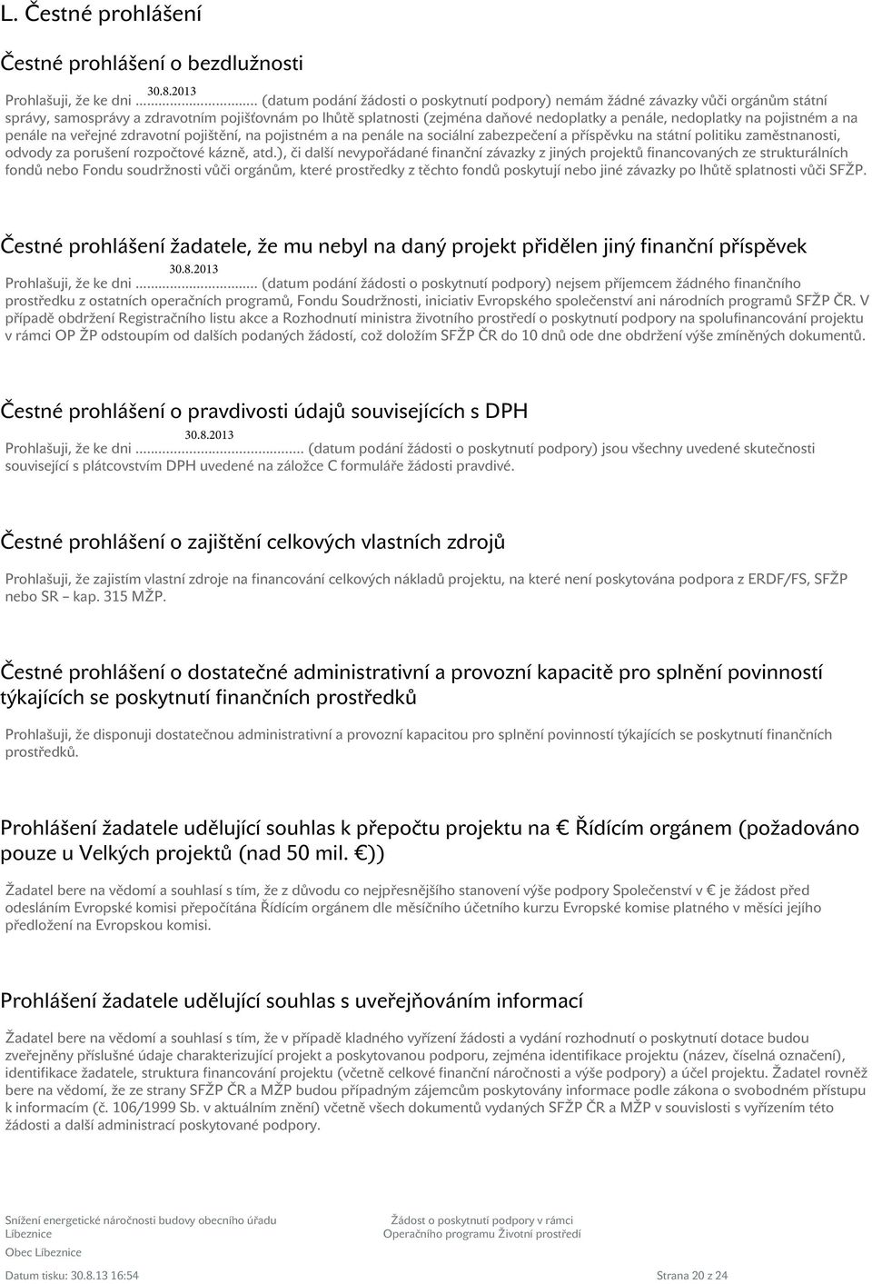 na pojistném a na penále na veřejné zdravotní pojištění, na pojistném a na penále na sociální zabezpečení a příspěvku na státní politiku zaměstnanosti, odvody za porušení rozpočtové kázně, atd.