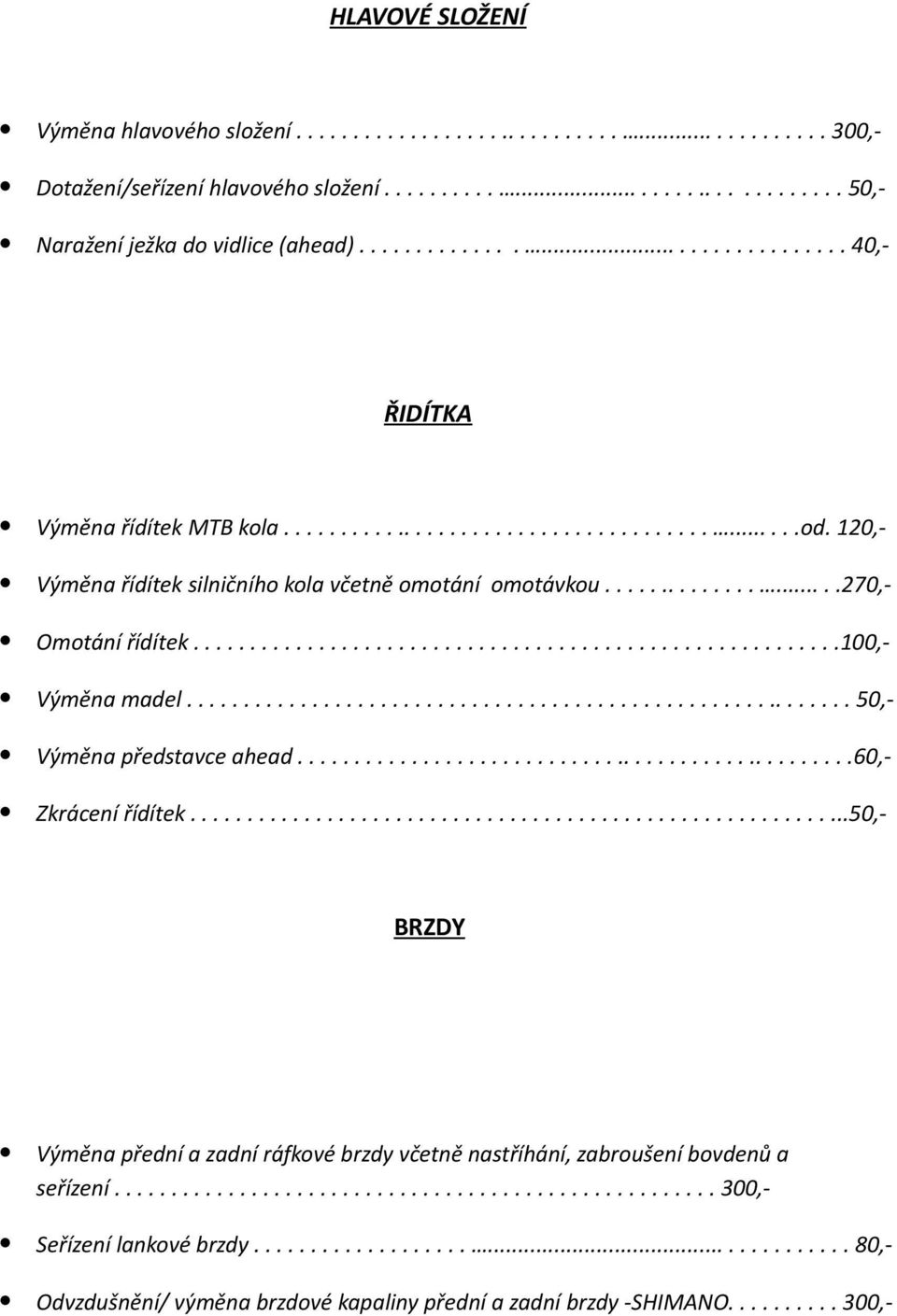 ........................................................100,- Výměna madel........................................................... 50,- Výměna představce ahead..................................................60,- Zkrácení řídítek.