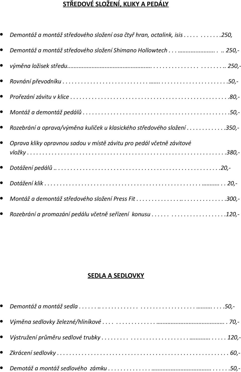 ...................................................80,- Montáž a demontáž pedálů................................................50,- Rozebrání a oprava/výměna kuliček u klasického středového složení.