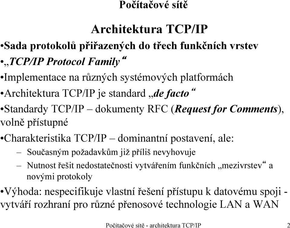 dominantní postavení, ale: Současným požadavkům již příliš nevyhovuje Nutnost řešit nedostatečnosti vytvářením funkčních mezivrstev a novými protokoly