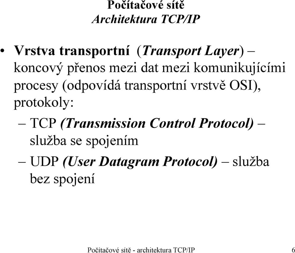 vrstvě OSI), protokoly: TCP (Transmission Control Protocol) služba se spojením