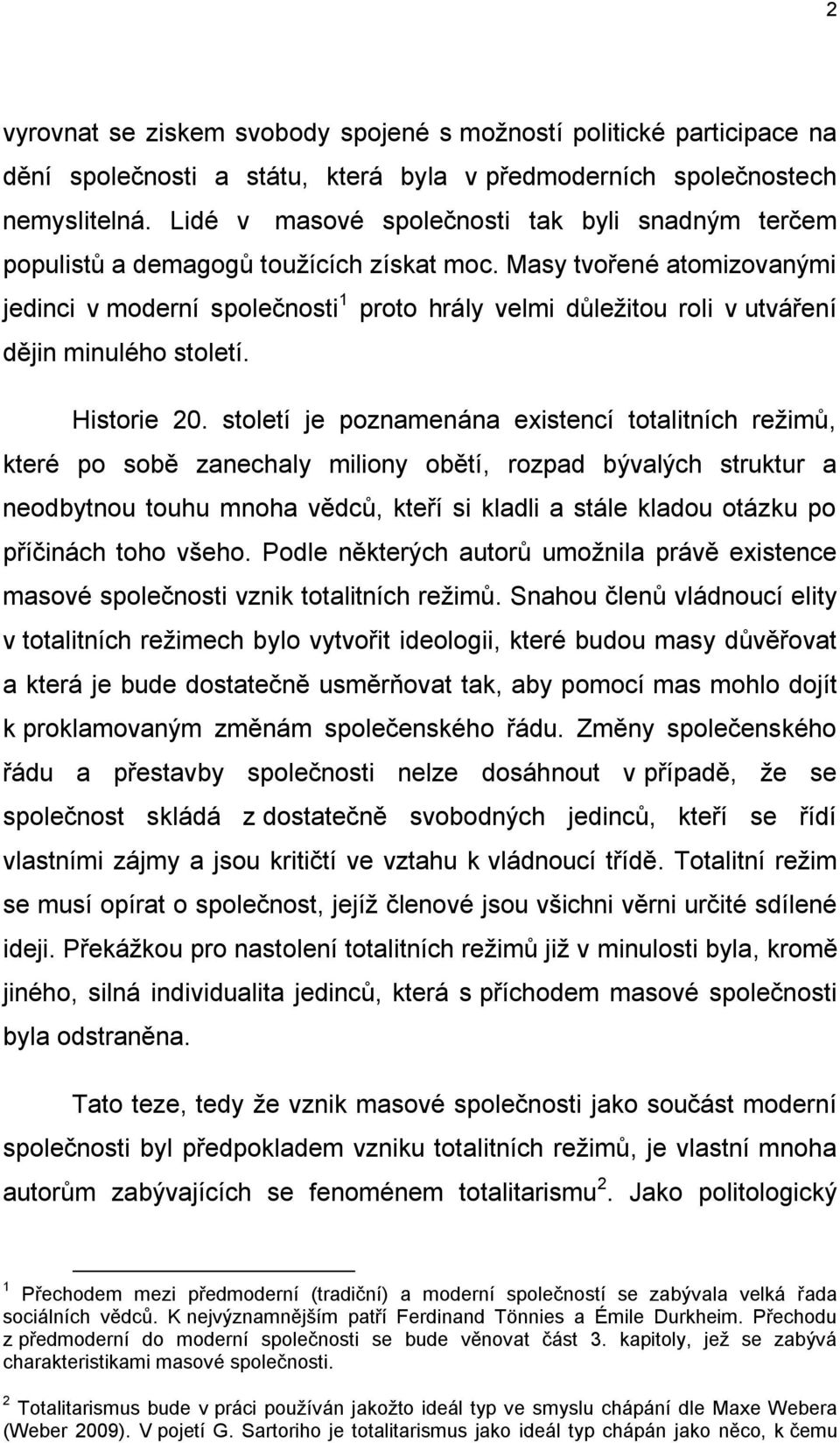 Masy tvořené atomizovanými jedinci v moderní společnosti 1 proto hrály velmi důleţitou roli v utváření dějin minulého století. Historie 20.