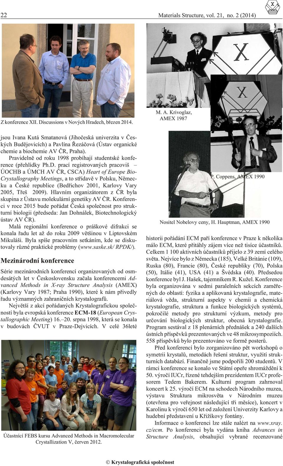 Pravidelnì od roku 1998 probíhají studentské konfe - rence (pøehlídky Ph.D.