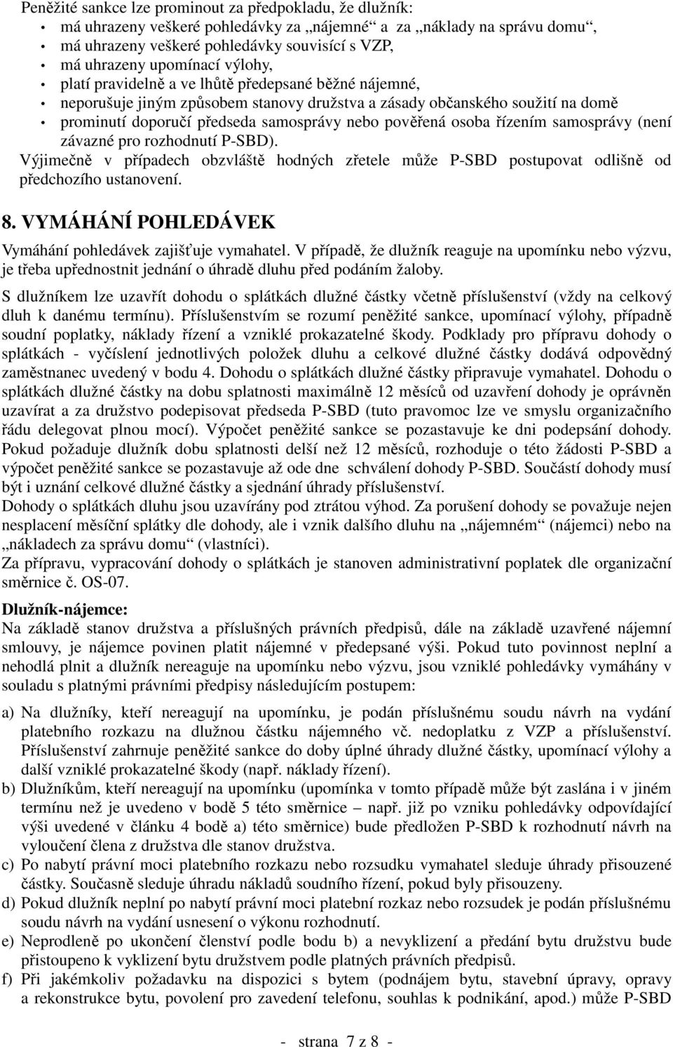 řízením samosprávy (není závazné pro rozhodnutí P-SBD). Výjimečně v případech obzvláště hodných zřetele může P-SBD postupovat odlišně od předchozího ustanovení. 8.