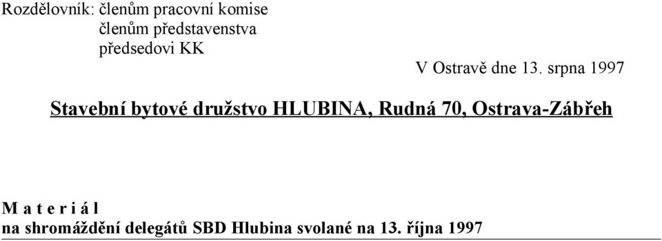 srpna 1997 Stavební bytové družstvo HLUBINA, Rudná 70,