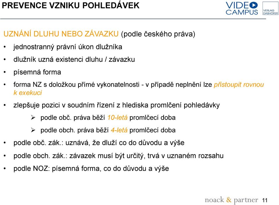 řízení z hlediska promlčení pohledávky podle obč. práva běží 10-letá promlčecí doba podle obch. práva běží 4-letá promlčecí doba podle obč. zák.