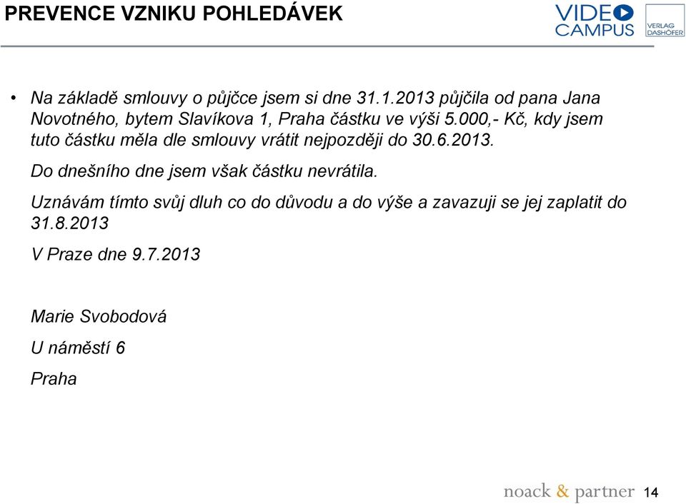 000,- Kč, kdy jsem tuto částku měla dle smlouvy vrátit nejpozději do 30.6.2013.