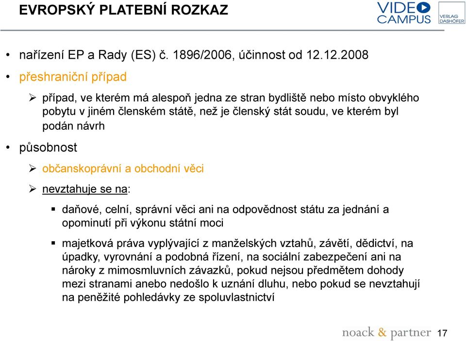 návrh působnost občanskoprávní a obchodní věci nevztahuje se na: daňové, celní, správní věci ani na odpovědnost státu za jednání a opominutí při výkonu státní moci majetková práva