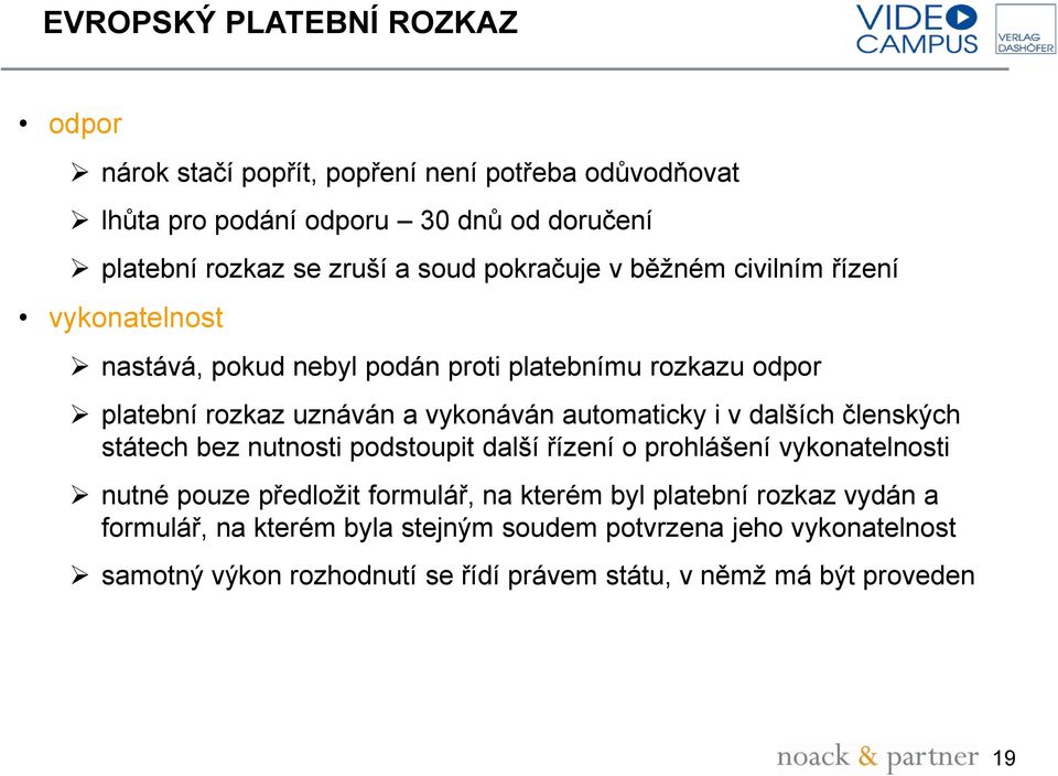 automaticky i v dalších členských státech bez nutnosti podstoupit další řízení o prohlášení vykonatelnosti nutné pouze předložit formulář, na kterém byl