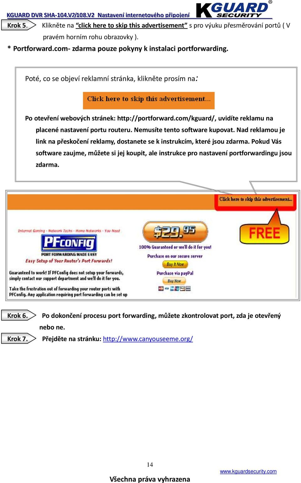 com/kguard/, uvidíte reklamu na placené nastavení portu routeru. Nemusíte tento software kupovat. Nad reklamou je link na přeskočení reklamy, dostanete se k instrukcím, které jsou zdarma.