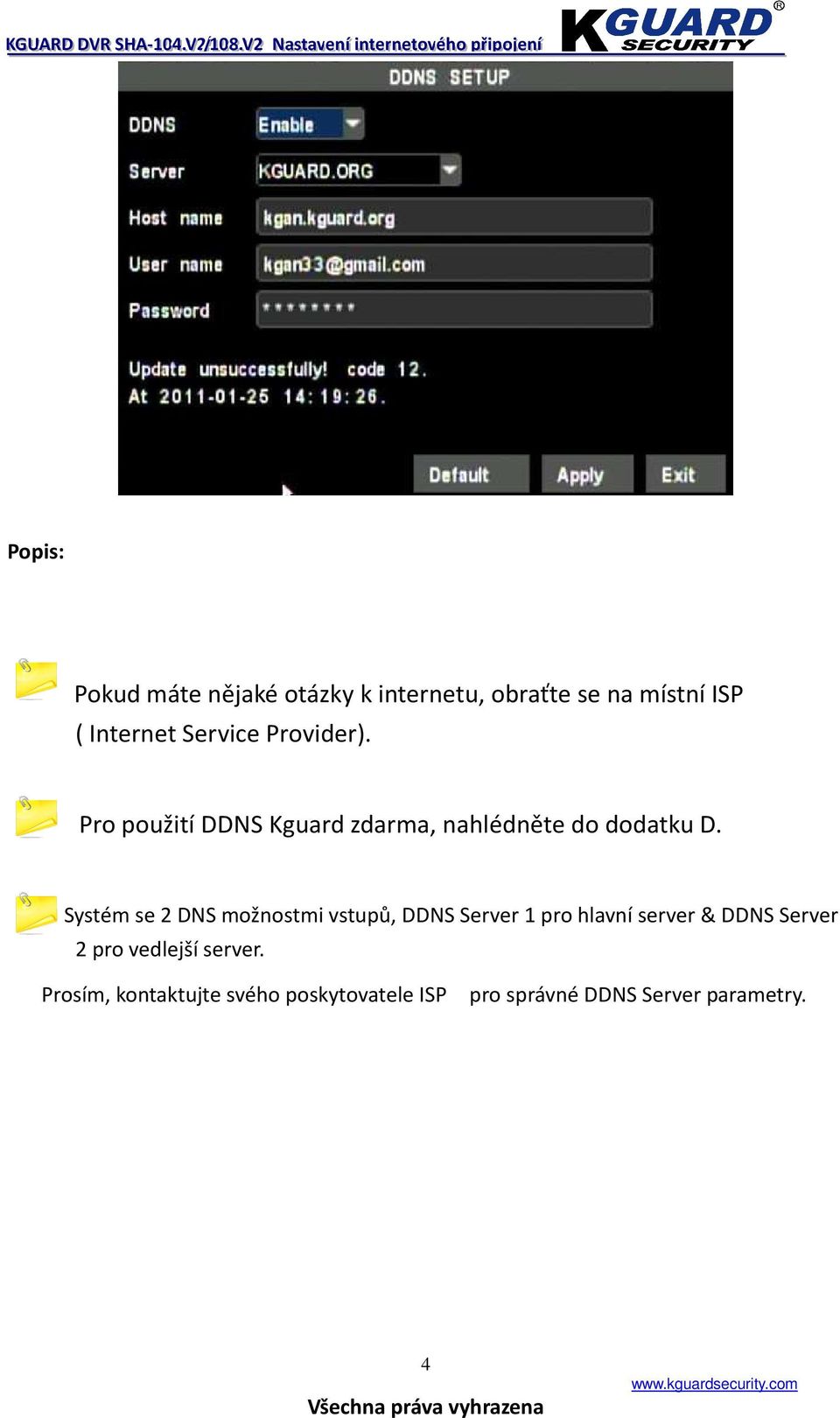 Systém se 2 DNS možnostmi vstupů, DDNS Server 1 pro hlavní server & DDNS Server 2