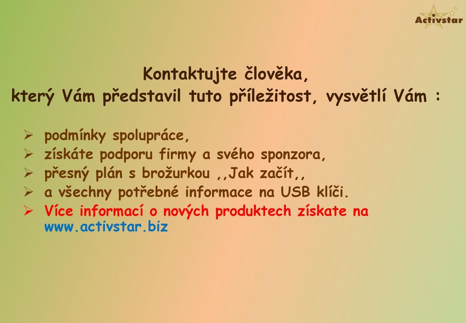 přesný plán s brožurkou,,jak začít,, a všechny potřebné informace na