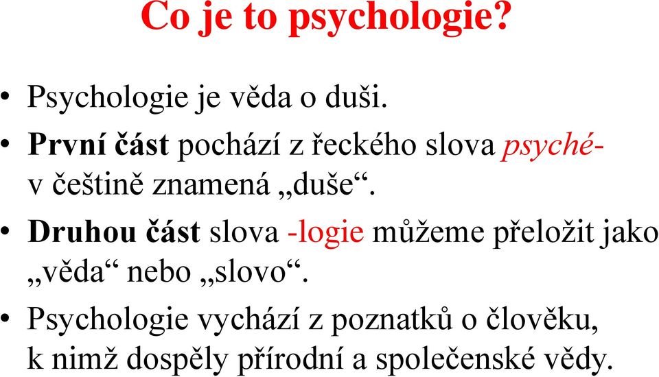 Druhou část slova -logie můžeme přeložit jako věda nebo slovo.