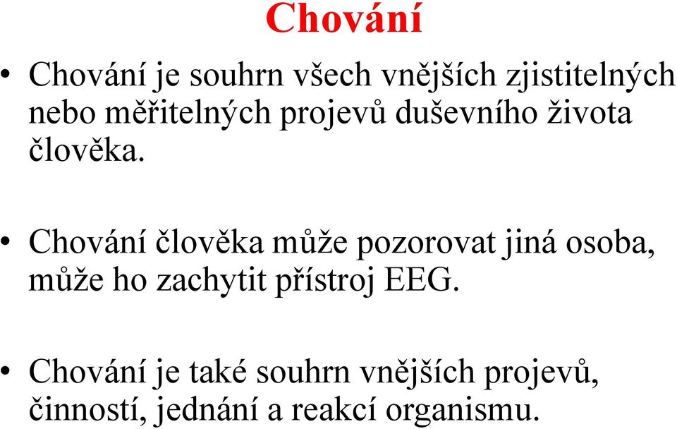 Chování člověka může pozorovat jiná osoba, může ho zachytit