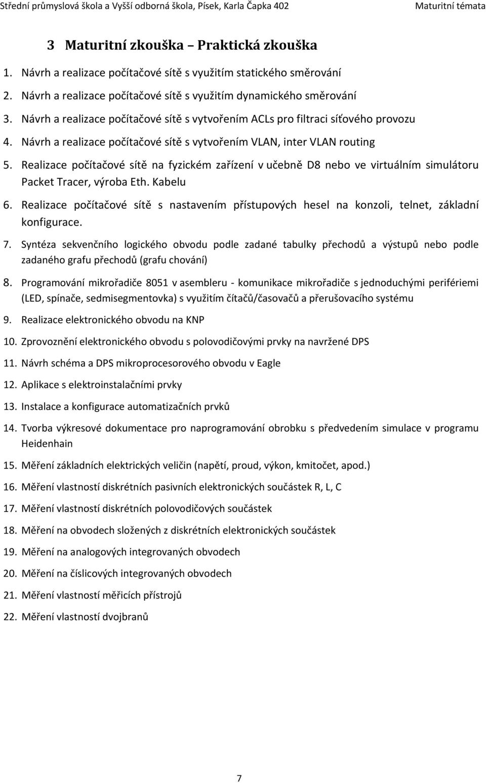 Realizace počítačové sítě na fyzickém zařízení v učebně D8 nebo ve virtuálním simulátoru Packet Tracer, výroba Eth. Kabelu 6.
