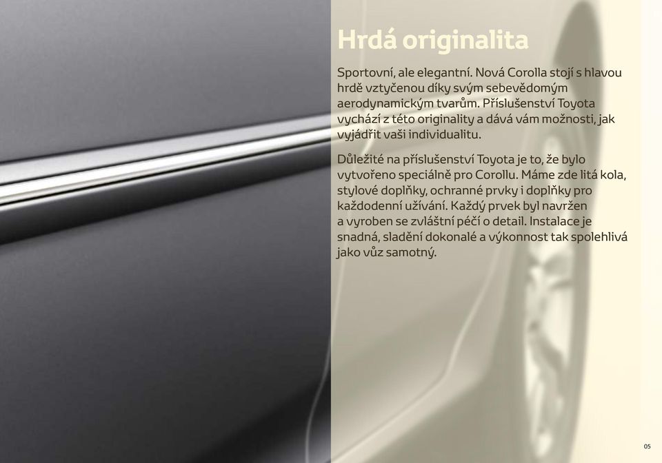 Důležité na příslušenství Toyota je to, že bylo vytvořeno speciálně pro Corollu.