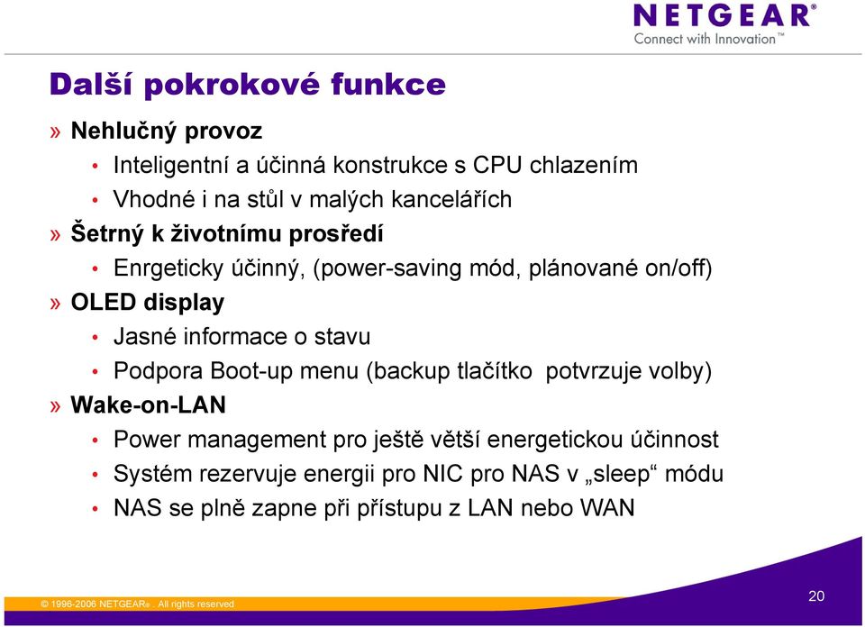 informace o stavu Podpora Boot-up menu (backup tlačítko potvrzuje volby)» Wake-on-LAN Power management pro ještě větší