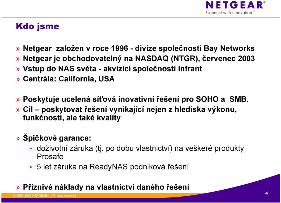 SMB» Cíl poskytovat řešení vynikající nejen z hlediska výkonu, funkčnosti, ale také kvality» Špičkové garance: doživotní záruka (tj