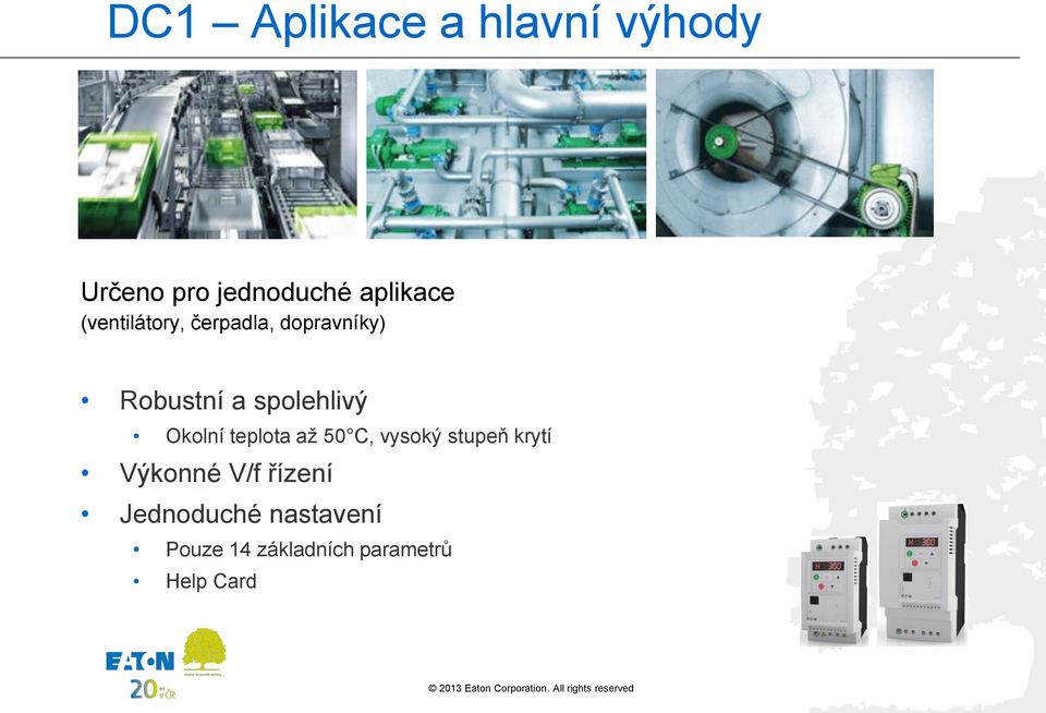 Okolní teplota až 50 C, vysoký stupeň krytí Výkonné V/f