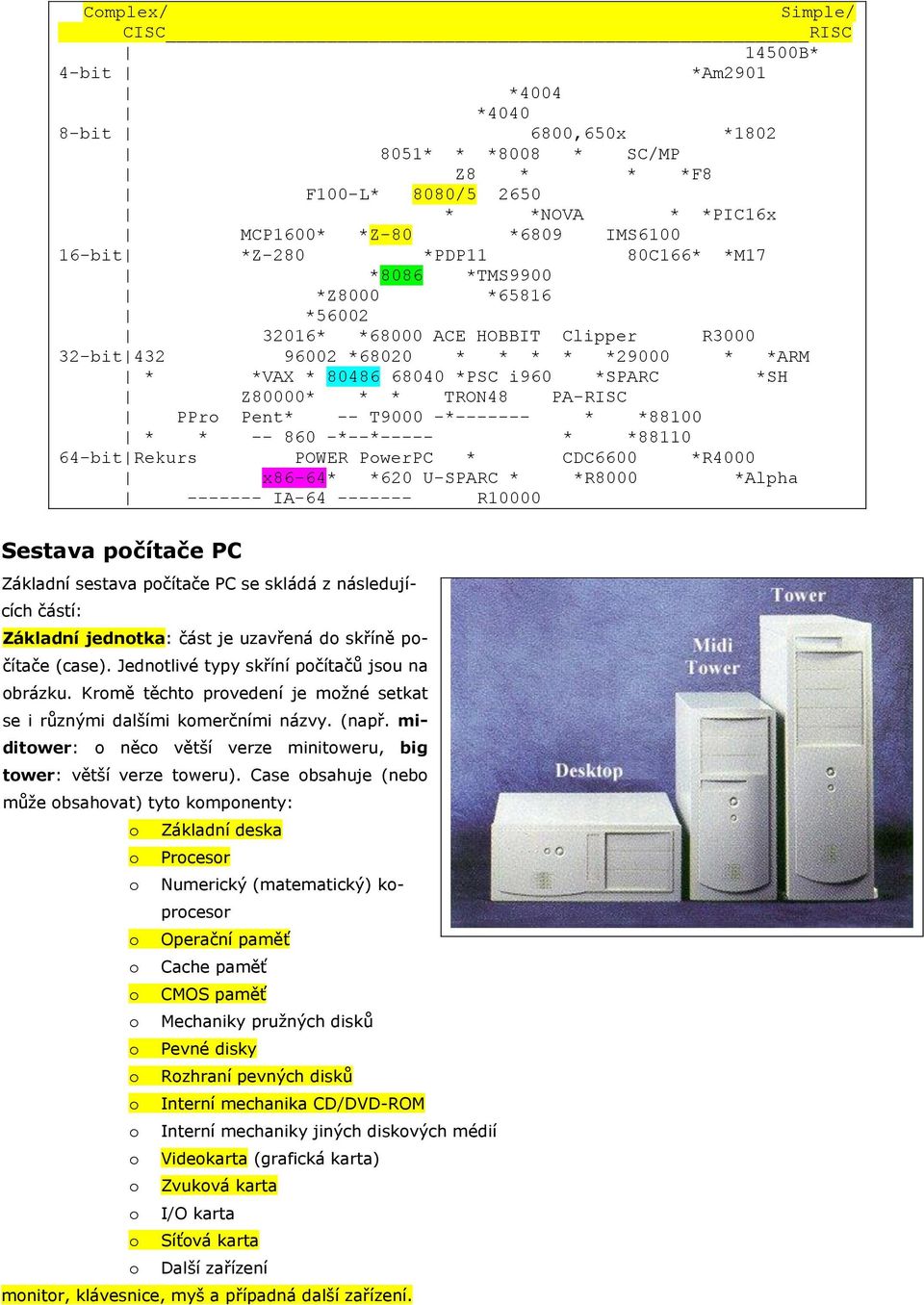 TRON48 PA-RISC PPro Pent* -- T9000 -*------- * *88100 * * -- 860 -*--*----- * *88110 64-bit Rekurs POWER PowerPC * CDC6600 *R4000 x86-64* *620 U-SPARC * *R8000 *Alpha ------- IA-64 ------- R10000