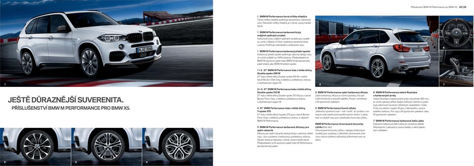 Viditelný Hi-Tech materiál je extrémně lehký a pevný. Podtrhuje individualitu a exkluzivitu vozu. 6 BMW M Performance karbonový přední spoiler Karbonový přední spoiler podtrhuje výkonný design vozu.