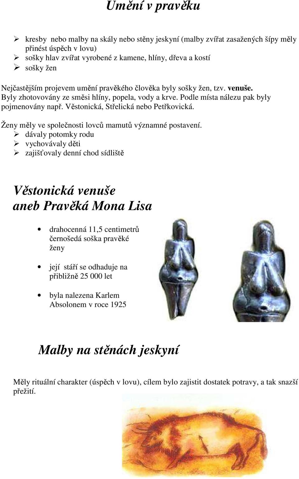 Věstonická, Střelická nebo Petřkovická. Ženy měly ve společnosti lovců mamutů významné postavení.