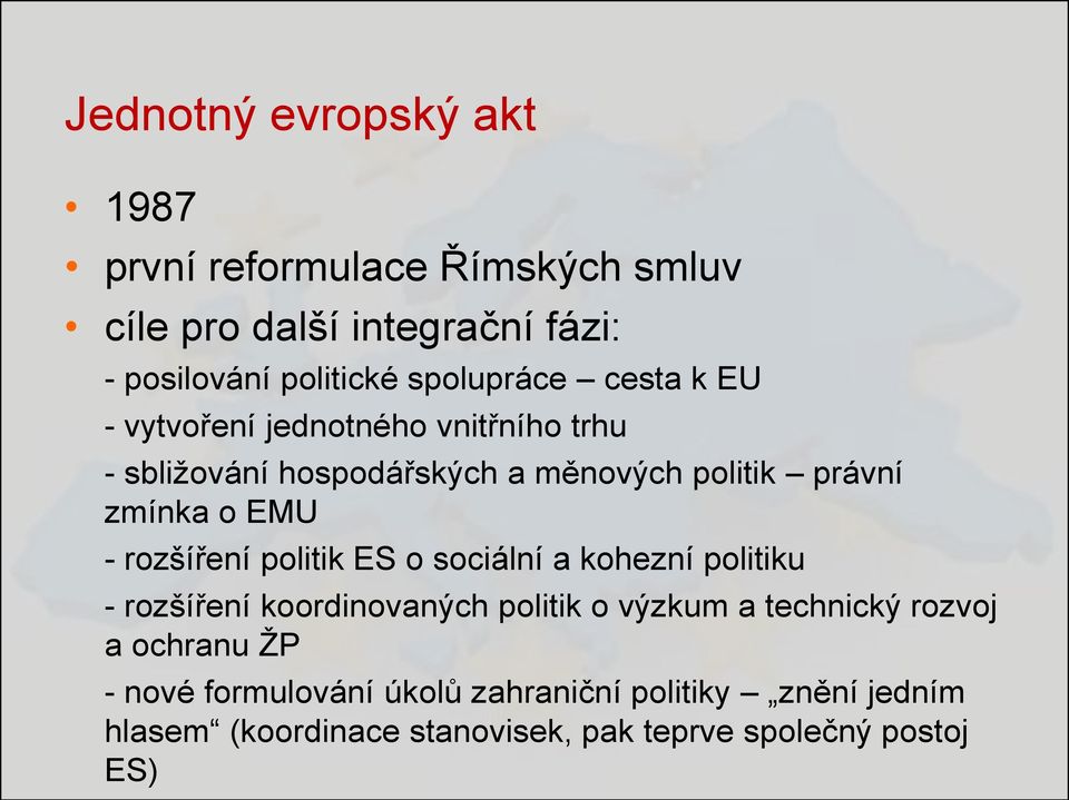 EMU - rozšíření politik ES o sociální a kohezní politiku - rozšíření koordinovaných politik o výzkum a technický rozvoj a