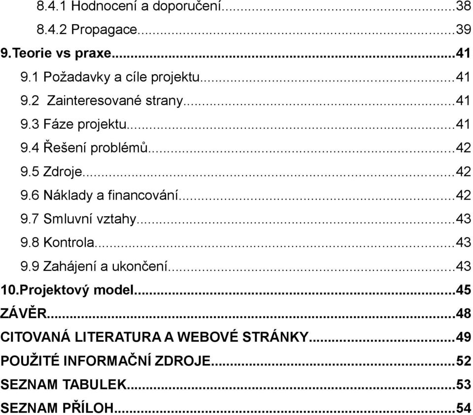 ..43 9.8 Kontrol...43 9.9 Zhájení ukončení...43 10.Projektový model...45 ZÁVĚR.