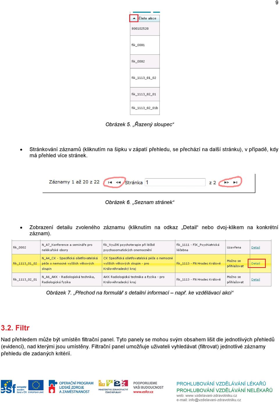 Přechod na formulář s detailní informací např. ke vzdělávací akci 3.2. Filtr Nad přehledem může být umístěn filtrační panel.