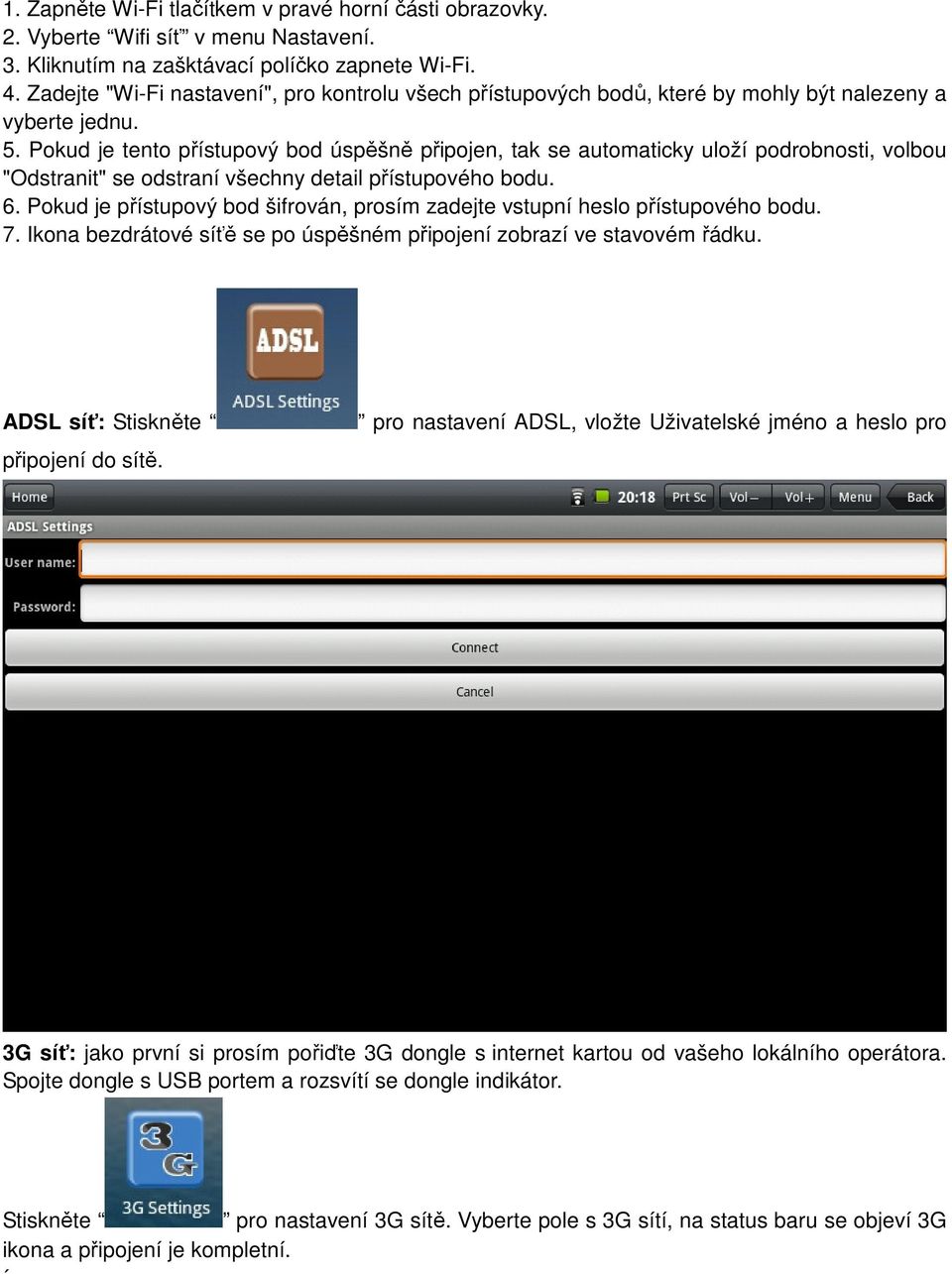 Pokud je tento přístupový bod úspěšně připojen, tak se automaticky uloží podrobnosti, volbou "Odstranit" se odstraní všechny detail přístupového bodu. 6.