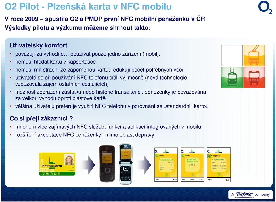 technologie vzbuzovala zájem ostatních cestujících) možnost zobrazení zůstatku nebo historie transakcí el.