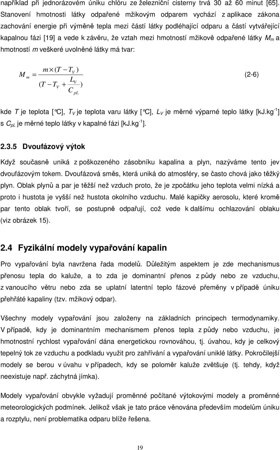 závěru, že vztah mezi hmotností mžikově odpařené látky M m a hmotností m veškeré uvolněné látky má tvar: M m m ( T TV ) = (2-6) LV ( T TV + ) C pl kde T je teplota [ C], T V je teplota varu látky [