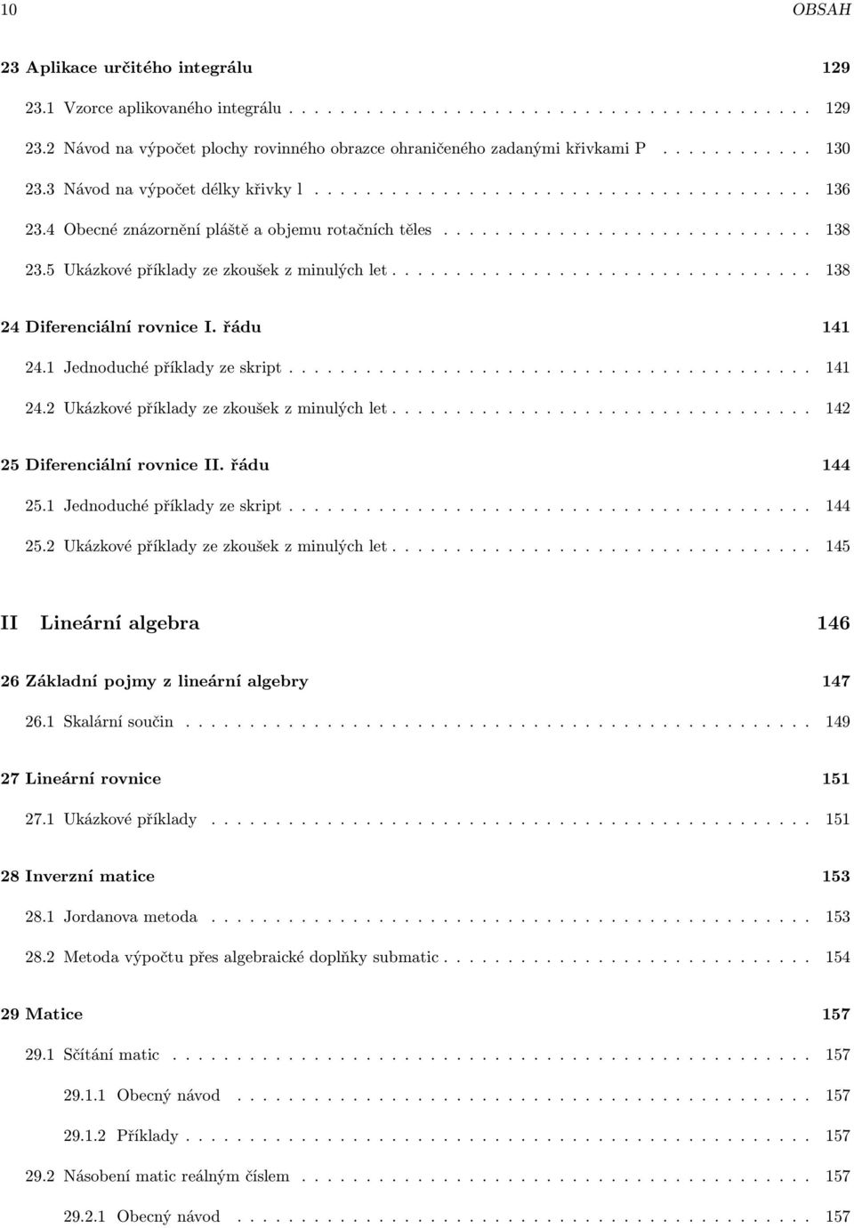 5 Ukázkové příklady ze zkoušek z minulých let................................. 8 4 Diferenciální rovnice I. řádu 4 4. Jednoduché příklady ze skript......................................... 4 4. Ukázkové příklady ze zkoušek z minulých let................................. 4 5 Diferenciální rovnice II.