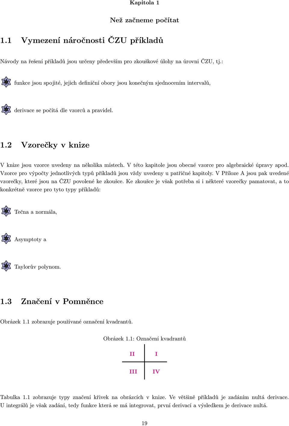 V této kapitole jsou obecné vzorce pro algebraické úpravy apod. Vzorce pro výpočty jednotlivých typů příkladů jsou vždy uvedeny u patřičné kapitoly.