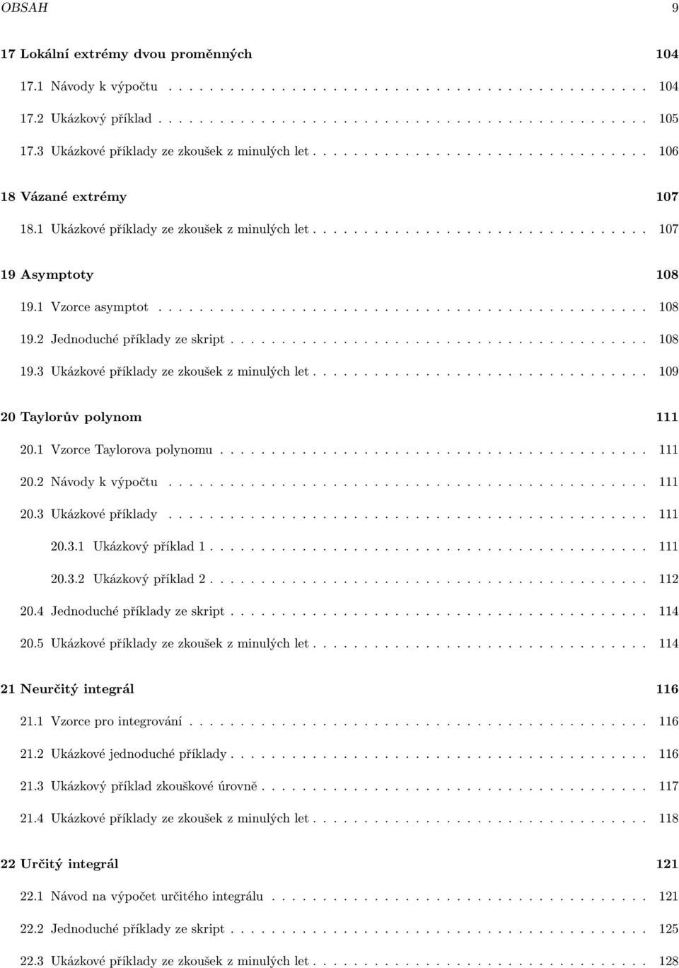 Vzorce asymptot................................................ 08 9. Jednoduché příklady ze skript......................................... 08 9. Ukázkové příklady ze zkoušek z minulých let.