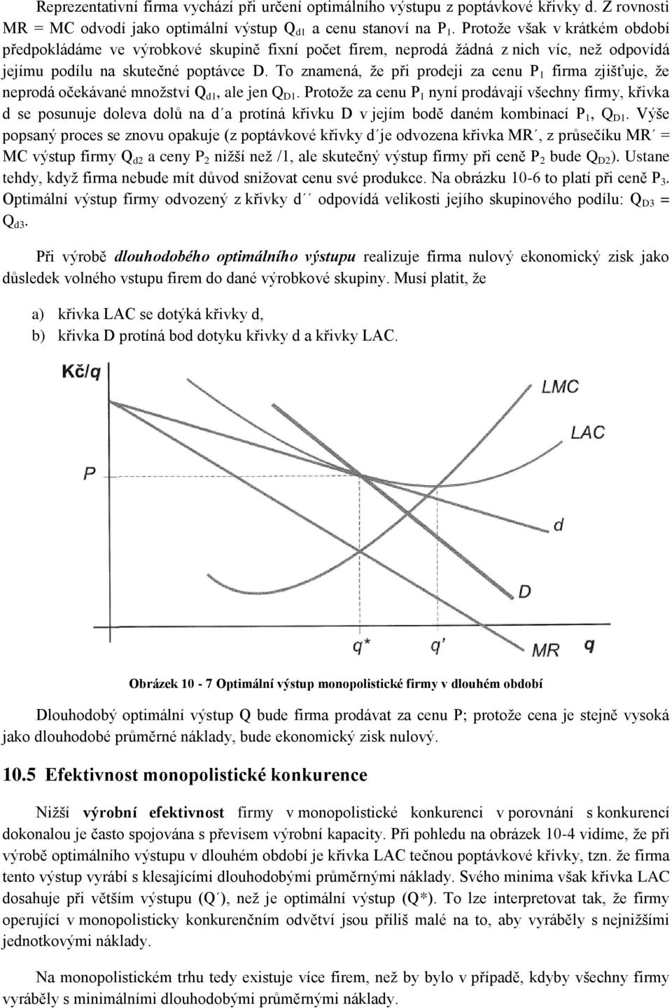 To znamená, že při prodeji za cenu P 1 firma zjišťuje, že neprodá očekávané množství Q d1, ale jen Q D1.