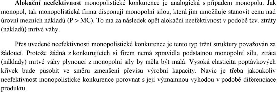 ztráty (nákladů) mrtvé váhy. Přes uvedené neefektivnosti monopolistické konkurence je tento typ tržní struktury považován za žádoucí.