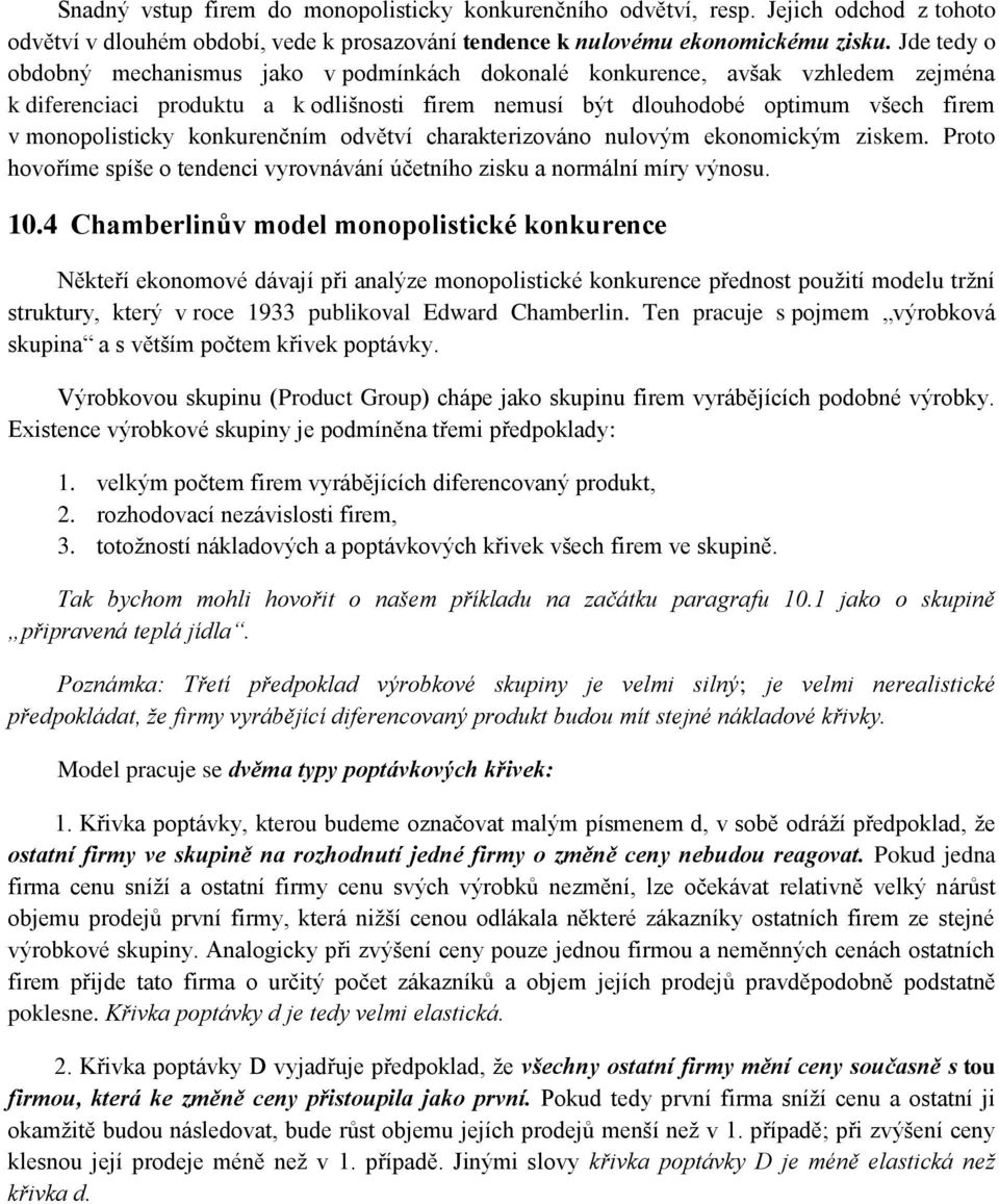 konkurenčním odvětví charakterizováno nulovým ekonomickým ziskem. Proto hovoříme spíše o tendenci vyrovnávání účetního zisku a normální míry výnosu. 10.