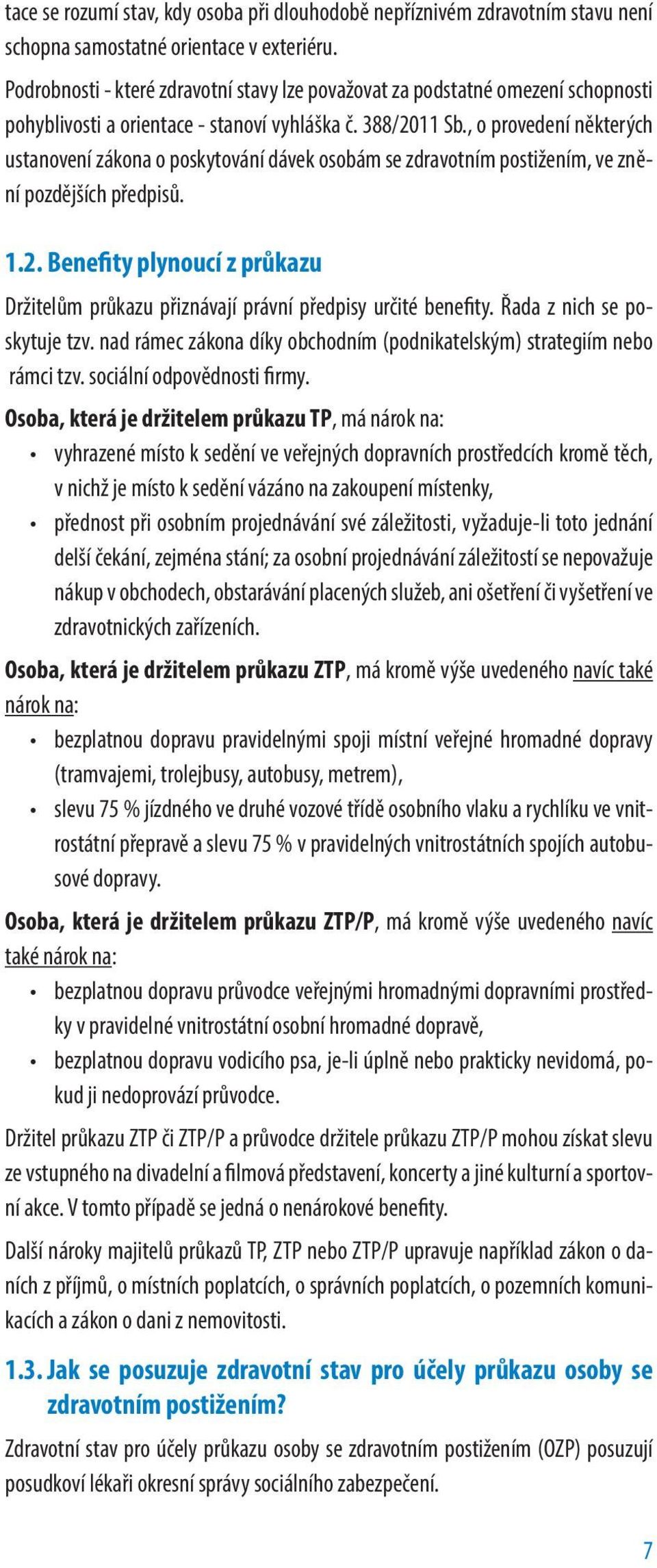 , o provedení některých ustanovení zákona o poskytování dávek osobám se zdravotním postižením, ve znění pozdějších předpisů. 1.2.