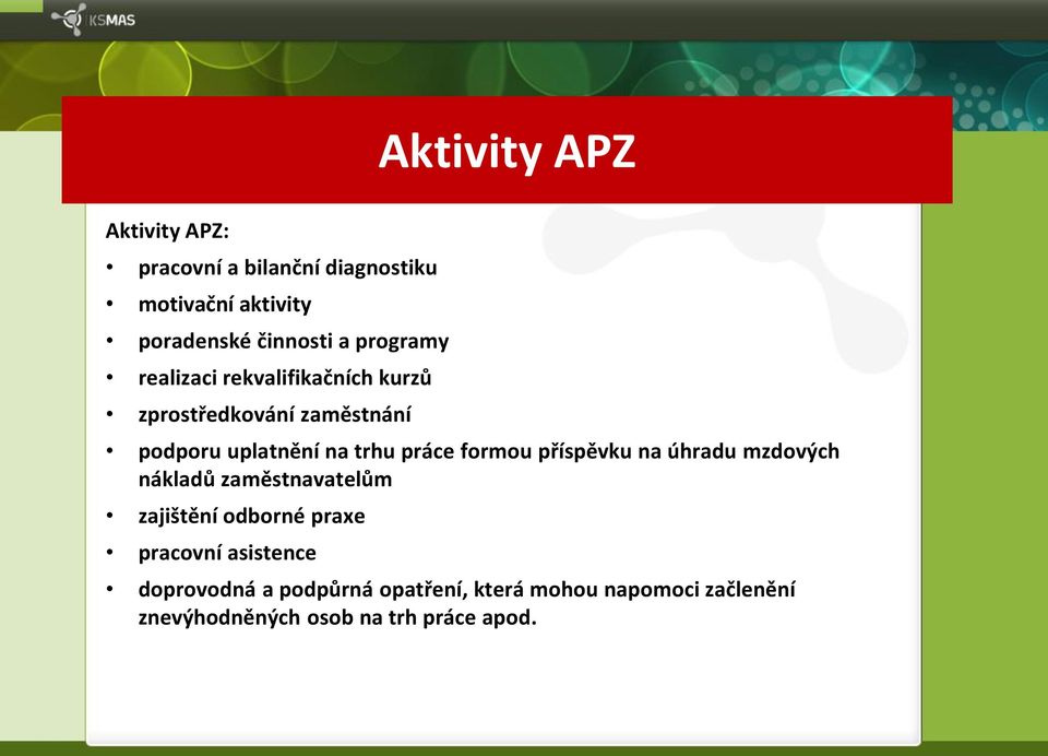 formou příspěvku na úhradu mzdových nákladů zaměstnavatelům zajištění odborné praxe pracovní