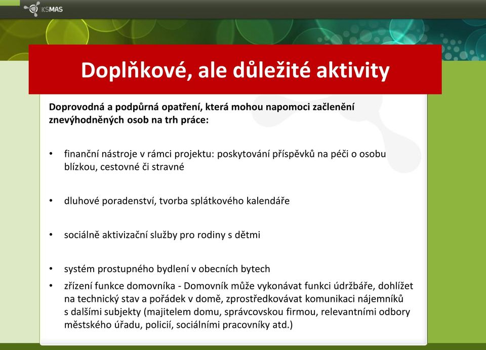 rodiny s dětmi systém prostupného bydlení v obecních bytech zřízení funkce domovníka - Domovník může vykonávat funkci údržbáře, dohlížet na technický stav a